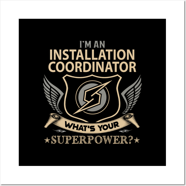 Installation Coordinator T Shirt - Superpower Gift Item Tee Wall Art by Cosimiaart